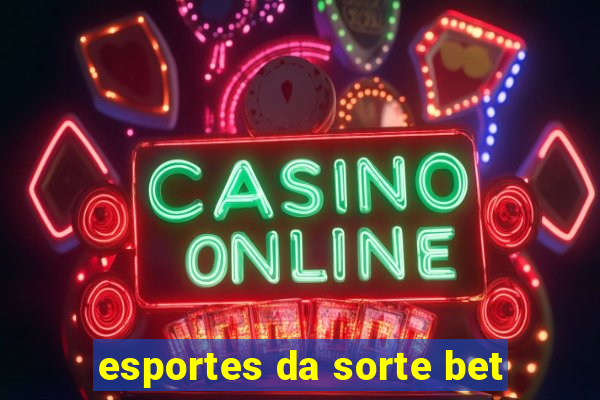 esportes da sorte bet